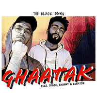 Ghaatak - The Black Dawg & Spade & Shaant & LuckySS