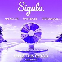 Feels This Good - Sigala & Mae Muller & Caity Baser & Stefflon Don