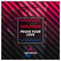 Prove Your Love - Carl Crème