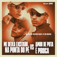 Me Deixa Excitado na Ponta do Pe Vs Amor de Puta e Piroca - MC CELO BK & Meno Saaint & DJ MB Original