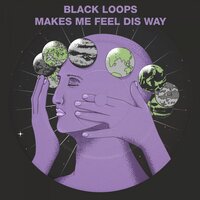 Makes Me Feel Dis Way - Black Loops