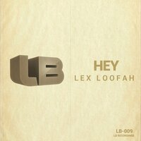 Hey - Lex Loofah