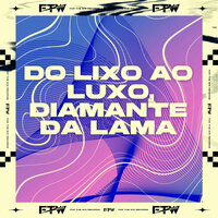 Do Lixo ao Luxo, Diamante da Lama - DJ Well o Mlk é Cruel & MC PR & FTW RECORDS