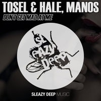 Don't Get Mad at Me - Tosel & Manos & Patrick Podage