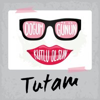 Doğum Günün Kutlu Olsun Tutam - Sirel