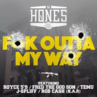 Fuck Outta My Way - Dj Hones & Royce 5'9 & Temu & J-Spliff & Fred The Godson & Rob Cash