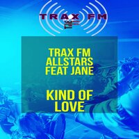 Kind Of Love - Trax FM Allstars & JANE