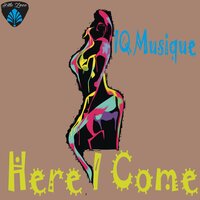 Here I Come - IQ Musique