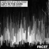 Left in the Dark - Sam Helix & Rolfeee