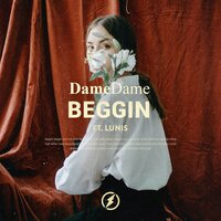 Beggin' - Dame Dame & Nito-Onna & Lunis