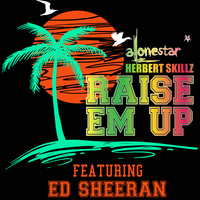 Raise 'em up - Alonestar & Herbertskillz & Ed Sheeran