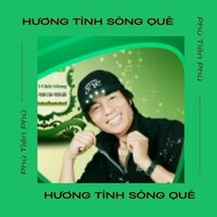 Hương Tình Sông Quê #1 - Phú Tiến Phú