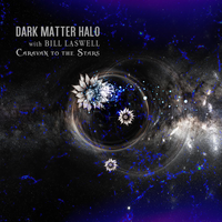 Caravan to the Stars - Dark Matter Halo & Bill Laswell