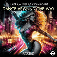 Dance Around The Way - Laera & Miami Gang Machine