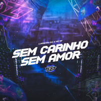 SEM CARINHO, SEM AMOR - DJ Lukinhas 011 & MC BF