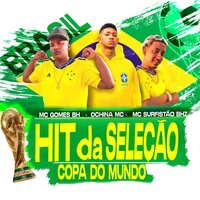 Hit da Seleção Copa do Mundo - MC GOMES BH & MC SURFISTÃO BHZ & Ochina mc