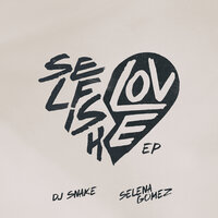 Selfish Love - DJ Snake & Selena Gomez & Mateus Asato