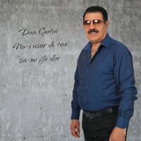 Dan Ciotoi Nu-i usor de tine sa-mi fie dor - Dan Ciotoi