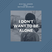 I Don't Want To Be Alone - Digital Joker & Nathan Brumley