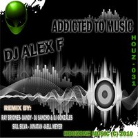 Addicted to Music - DJ Alex F