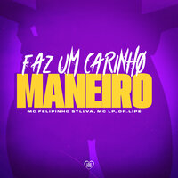 Faz um Carinho Maneiro - Mc Felipinho Syllva & Love Funk & Mc Lp & Dr. Lipe