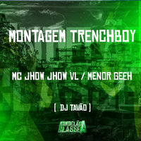 Montagem Trenchboy - Mc Jhow Jhow VL & MC MENOR GEEH & DJ TAVÃO