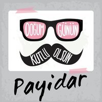 Doğum Günün Kutlu Olsun Payidar - Sirel