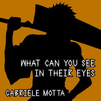 What Can You See In Their Eyes - Gabriele Motta