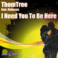 I Need You to Be Here - ThomTree & Pete Sheppibone & Rebecca