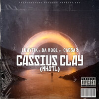 Cassius Clay (MHATL) - LUNVTIK & Da Hool & Caesar