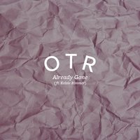 Already Gone - OTR & Kelsie Rimmer