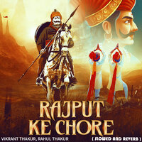 Rajput Ke Chore (Slowed and Reverb) - Vikrant Thakur & Rahul Thakur