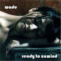 Ready to Unwind - WADE