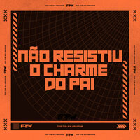 Não Resistiu o Charme do Pai - DJ Duh Souza & MC MM & FTW RECORDS