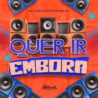Quer Ir Embora - DJ Tubarão ZS & Mc Acácio & Authentic Records