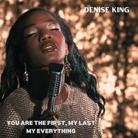 You Are the First, My Last, My Everything - Denise King