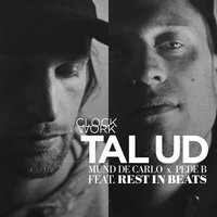 Tal Ud - Clockwork & Pede B & Rest in Beats & Mund De Carlo