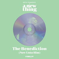 The Benediction (Now Unto Him) - Seth Pinnock & A New Thing