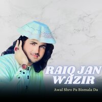 Awal Shro Pa Bismala Da - Raiq Jan Wazir