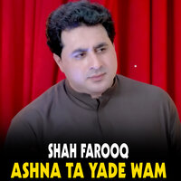 Ashna Ta Yade Wam - shah farooq