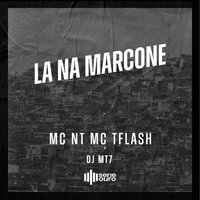 La na Marcone - MC Nt & MC TFLASH & DJ MT7