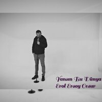 Yansın Bu Dünya - Erol Ersoy Cesur