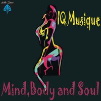 Mind, Body And Soul - IQ Musique