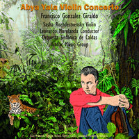 Abya Yala Violin Concerto, V - Llanos - Francisco González Giraldo & Sasha Rozhdestvensky & Ambar Music Group & Leonardo Marulanda & Orquesta Sinfónica de Caldas & Juan Garcia
