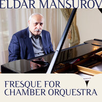 Fresque for Chamber Orquestra: Moderato - Eldar Mansurov & Eldar Rüstəmov & Qara Qarayev Adına Kamera Orkestrı
