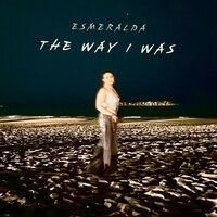 The way I was - Esmeralda