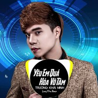 Yêu Em Quá Hóa Vô Tâm - Trương Khải Minh