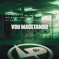Vou Macetando - MC Gimenes & MC Neto QZS & DJ Gabriel 100% Original