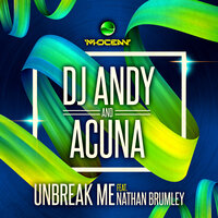 Unbreak Me - DJ ANDY & Acuña & Nathan Brumley