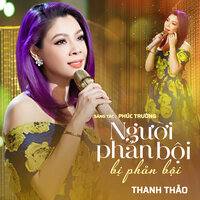NGƯỜI PHẢN BỘI BỊ PHẢN BỘI - Thanh Thảo